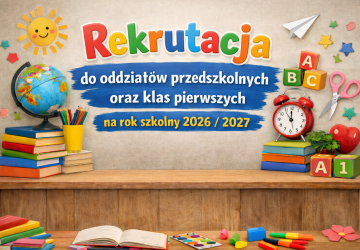 Rekrutacja do oddziałów przedszkolnych oraz klas pierwszych na rok szkolny 2026/2027